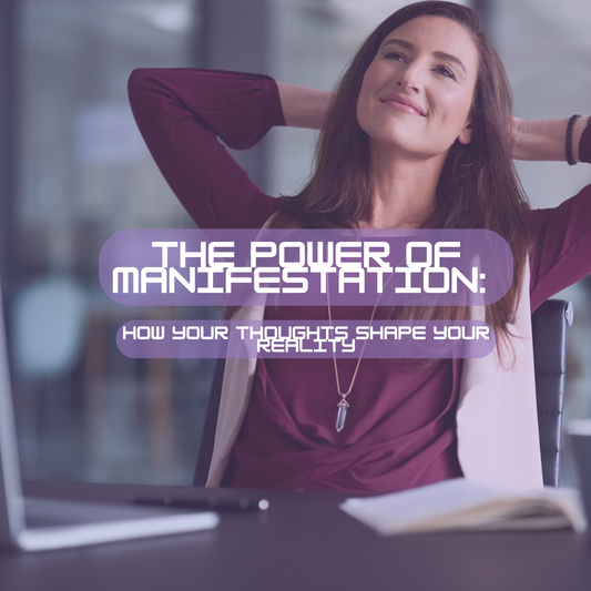 The Power of Manifestation: How Your Thoughts Shape Your Reality