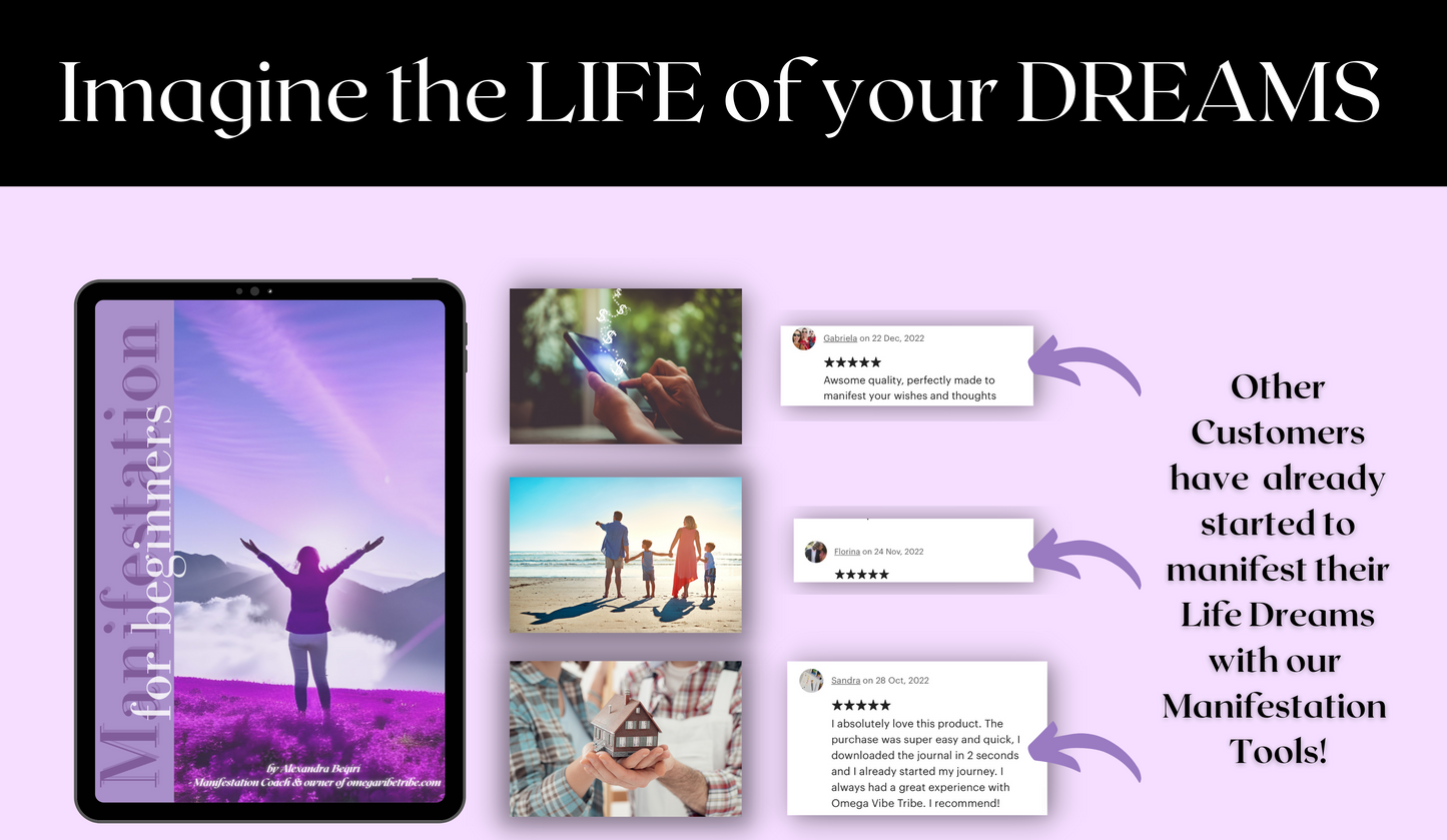 Imagine the life of your dreams. Other customers have already started to manifest their life dream with our manifestation tools